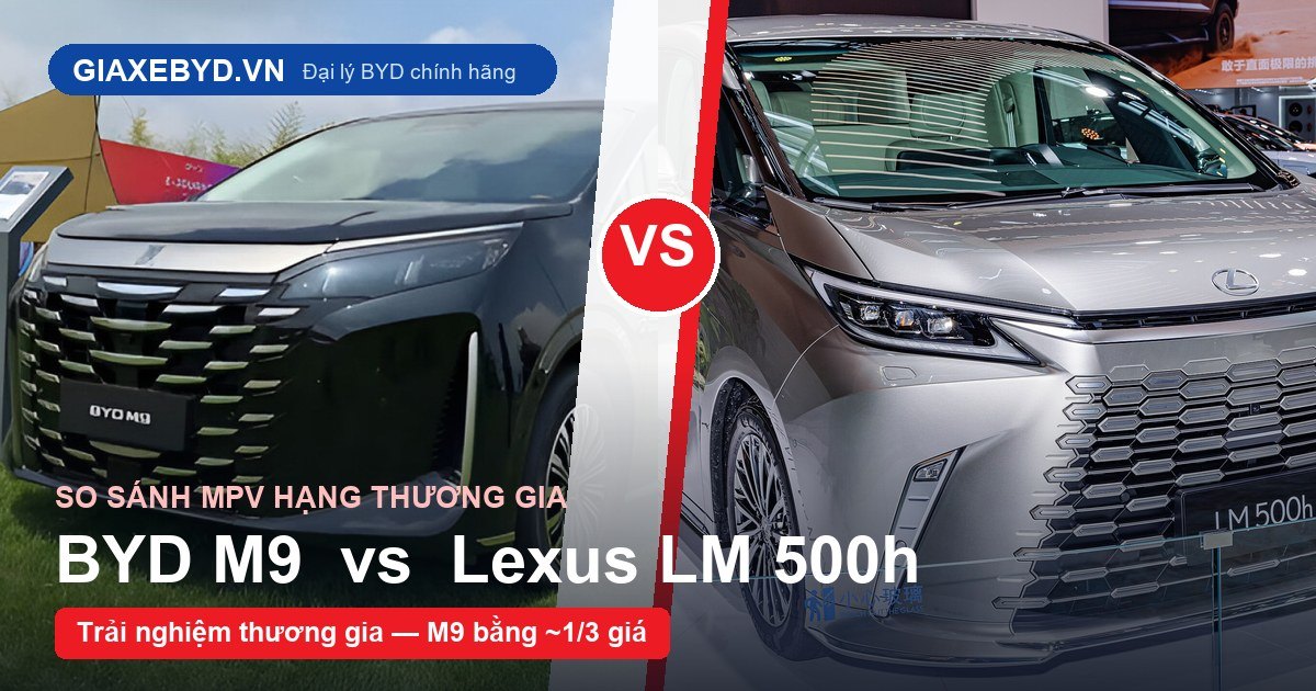 So sánh BYD M9 và Lexus LM 500h - MPV siêu sang 2026
