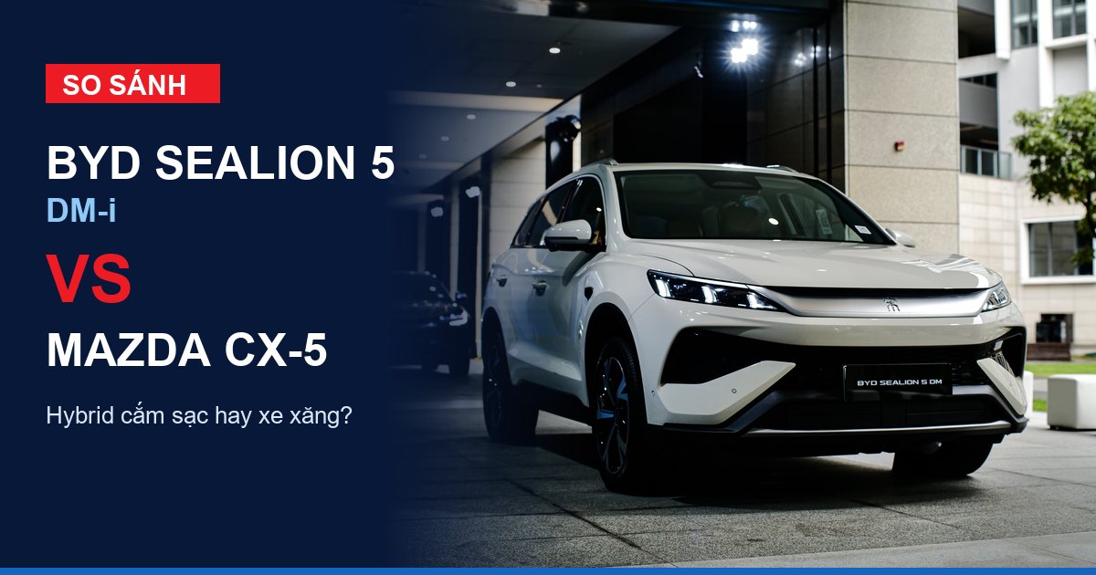 So sánh BYD Sealion 5 DM-i vs Mazda CX-5